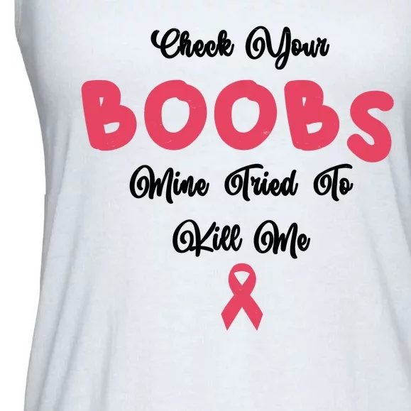 Check Your Boobs Mine Tried To Kill Me Breast Cancer Ladies Essential Flowy Tank