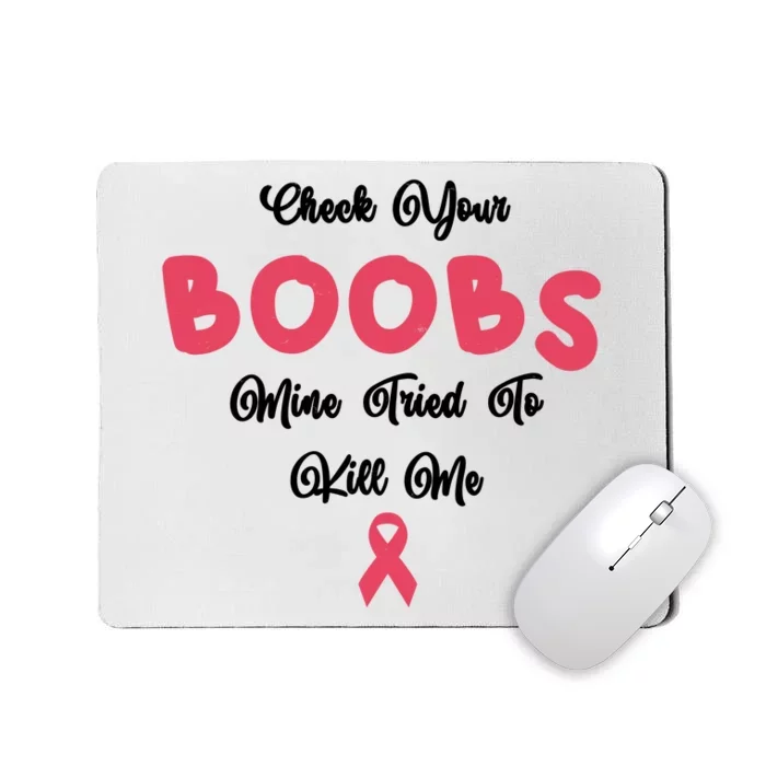 Check Your Boobs Mine Tried To Kill Me Breast Cancer Mousepad