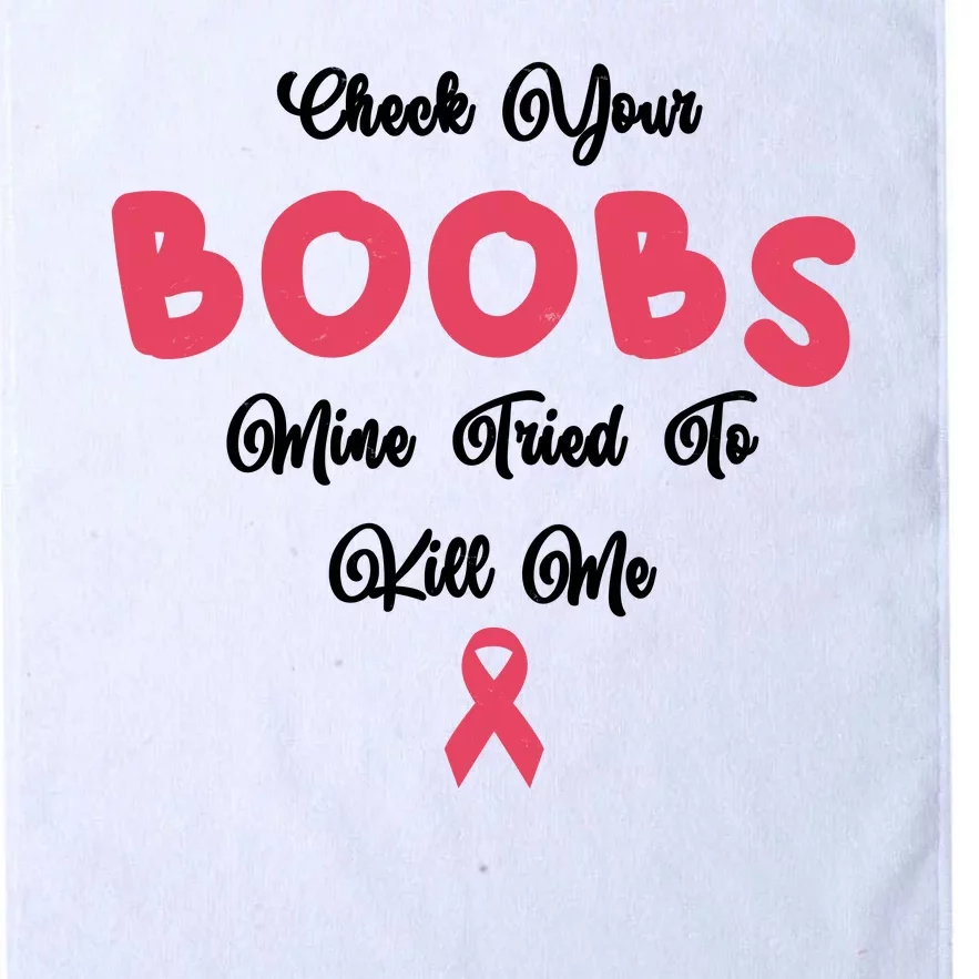 Check Your Boobs Mine Tried To Kill Me Breast Cancer Platinum Collection Golf Towel