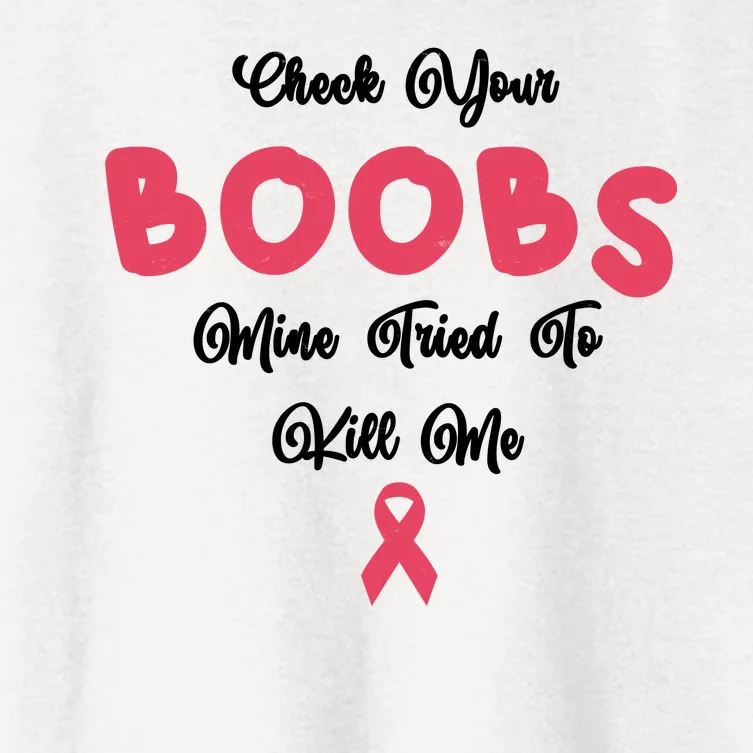 Check Your Boobs Mine Tried To Kill Me Breast Cancer Women's Crop Top Tee