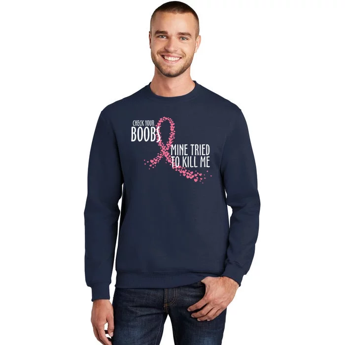 Check Your Boobs Mine Tried To Kill Me Pink Ribbon Heart Breast Cancer Tall Sweatshirt