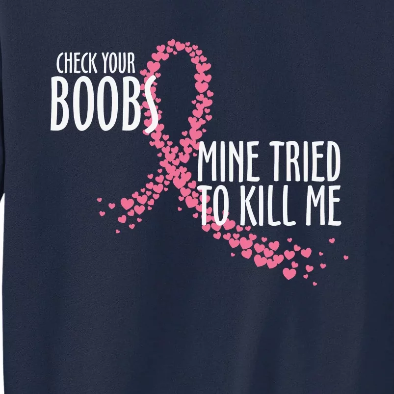 Check Your Boobs Mine Tried To Kill Me Pink Ribbon Heart Breast Cancer Tall Sweatshirt