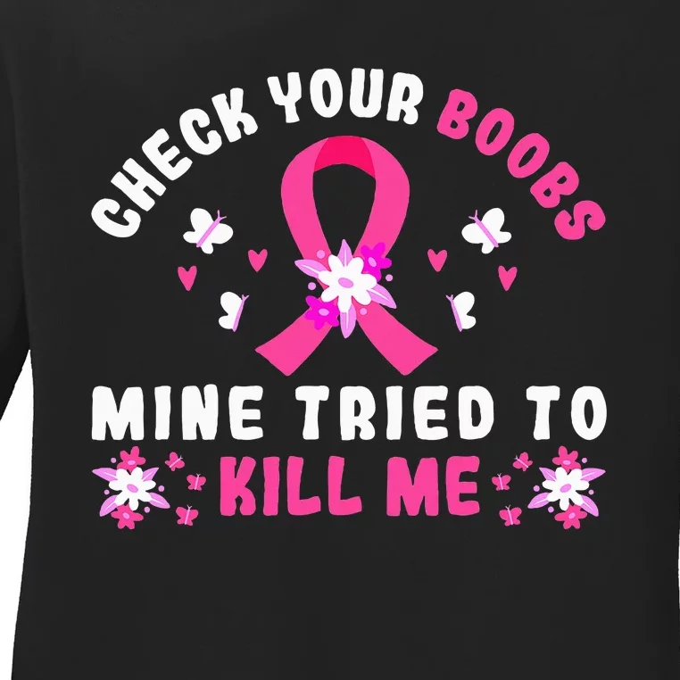 Check Your Boobs Mine Tried To Kill Me Ladies Long Sleeve Shirt