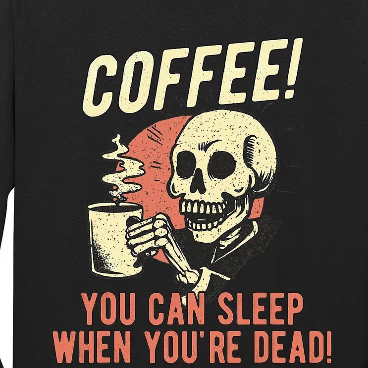 Coffee You Can Sleep When YouRe Dead Skeleton Coffee Lover Long Sleeve Shirt