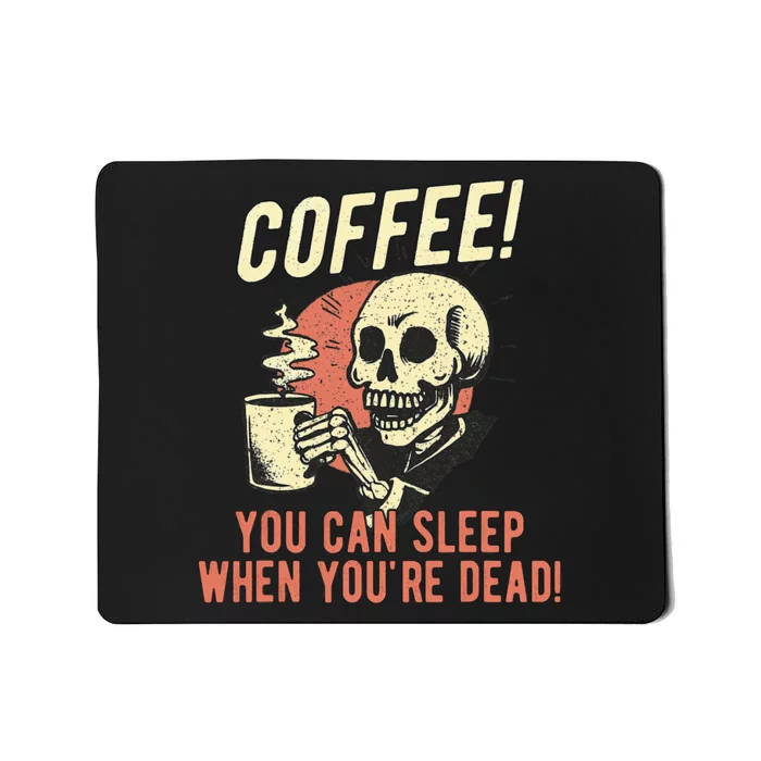 Coffee You Can Sleep When YouRe Dead Skeleton Coffee Lover Mousepad