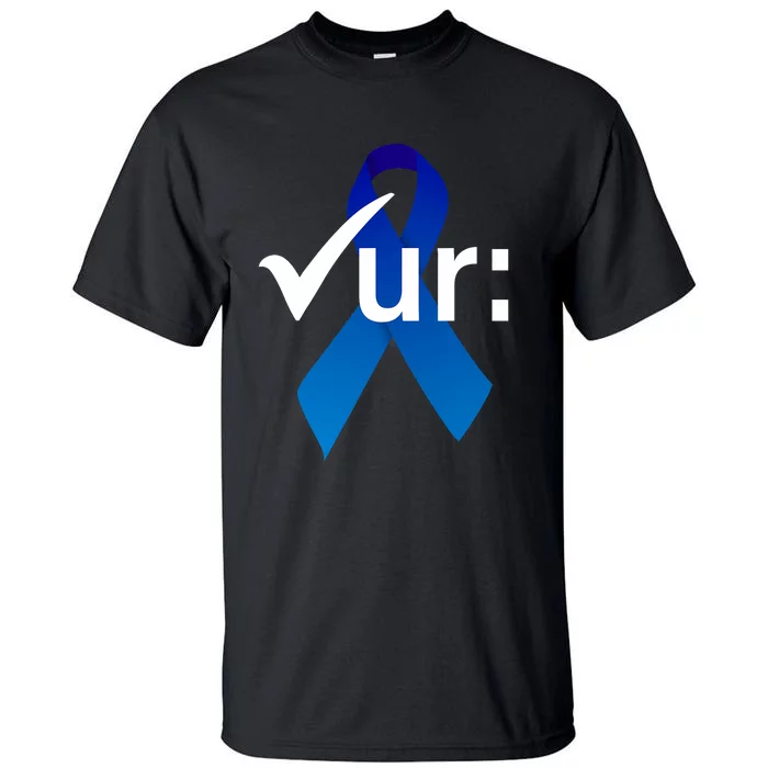 Check Your Colon Colorectal Cancer Awareness Blue Ribbon Tall T-Shirt