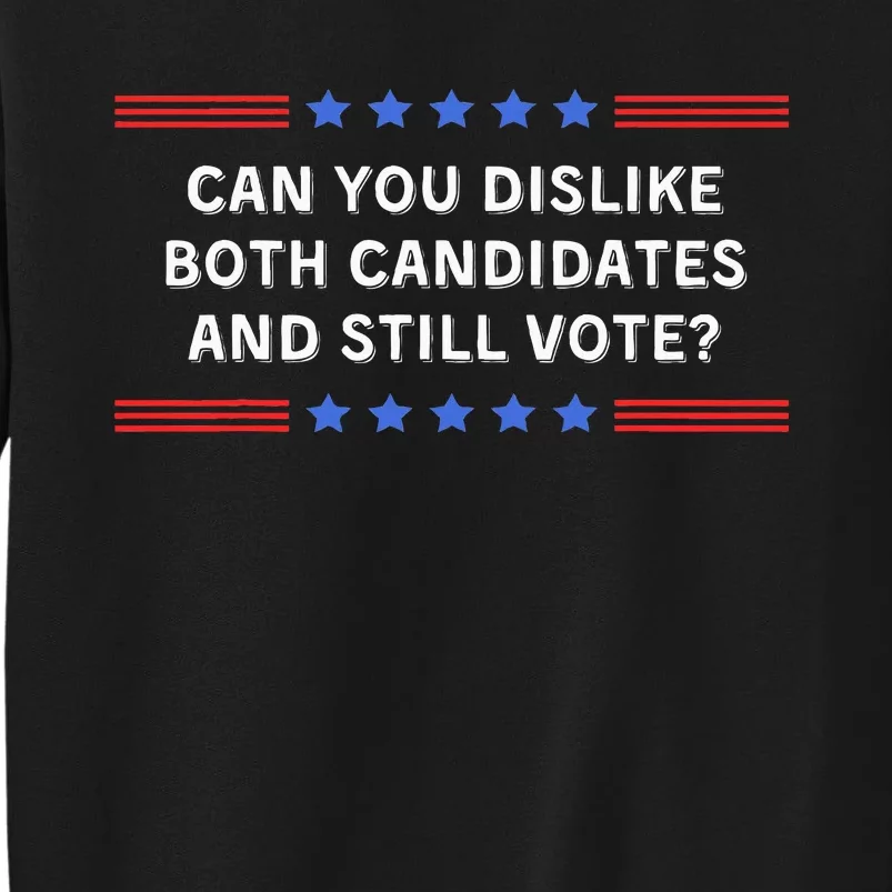 Can You Dislike Both Candidates And Still Vote Sweatshirt