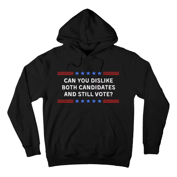 Can You Dislike Both Candidates And Still Vote Tall Hoodie