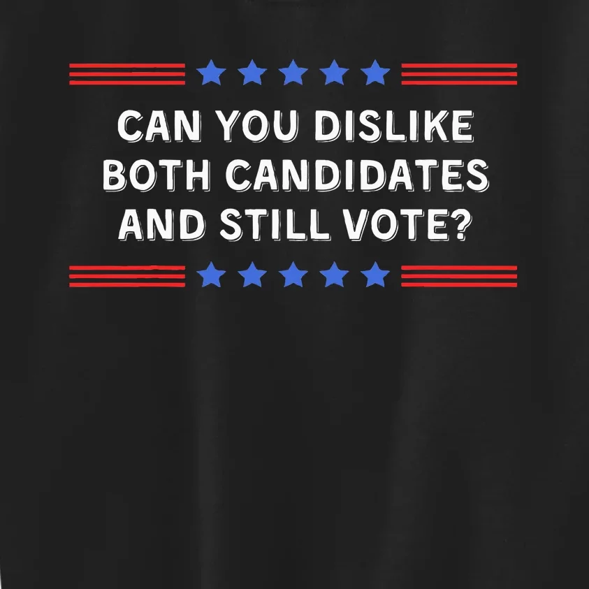 Can You Dislike Both Candidates And Still Vote Kids Sweatshirt