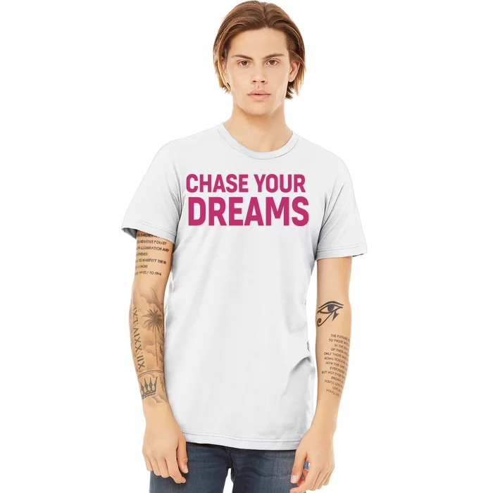 Chase Your Dreams Premium T-Shirt