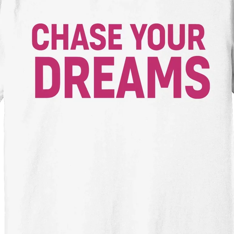 Chase Your Dreams Premium T-Shirt