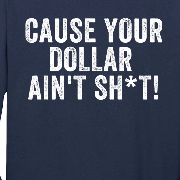 Cause Your Dollar Aint Dont Trust Men North Of Richmond Blue Collar Anthem Tall Long Sleeve T-Shirt