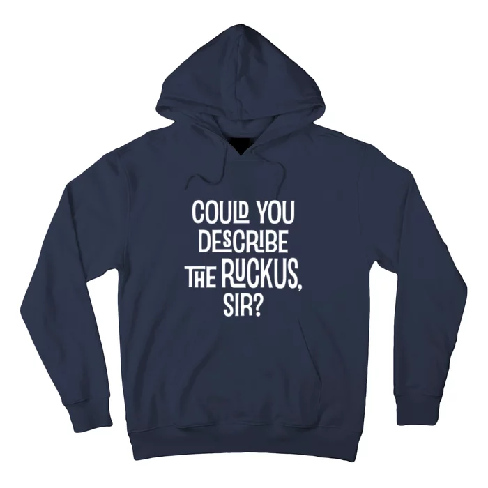 Could You Describe The Ruckus Sir Hoodie