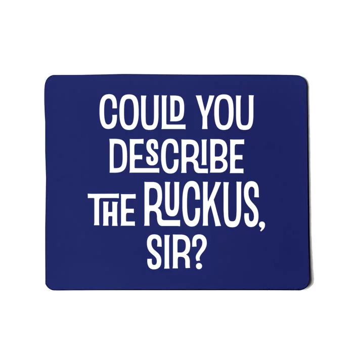 Could You Describe The Ruckus Sir Mousepad