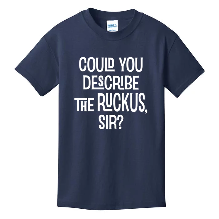 Could You Describe The Ruckus Sir Kids T-Shirt