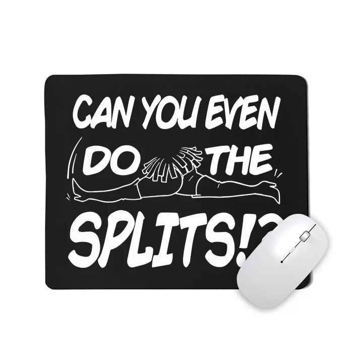 Can You Even Do The Splits Mousepad