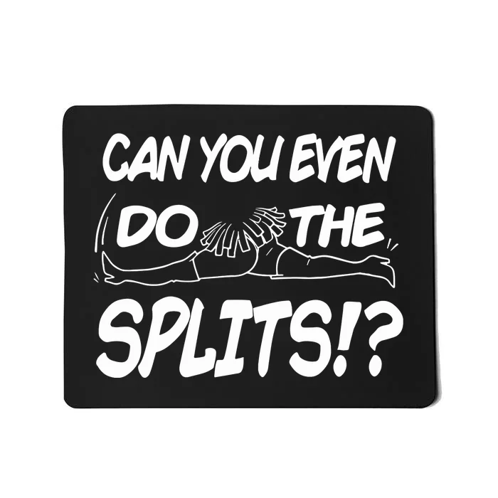 Can You Even Do The Splits Mousepad