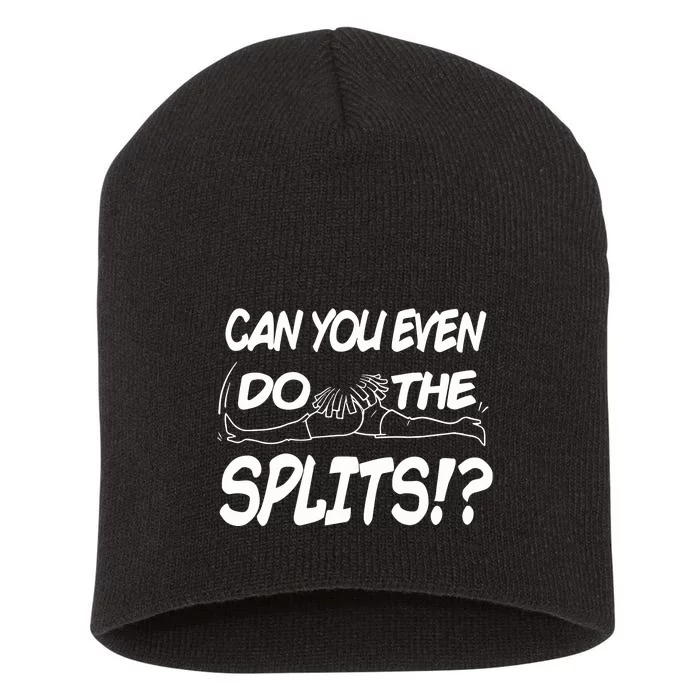 Can You Even Do The Splits Short Acrylic Beanie