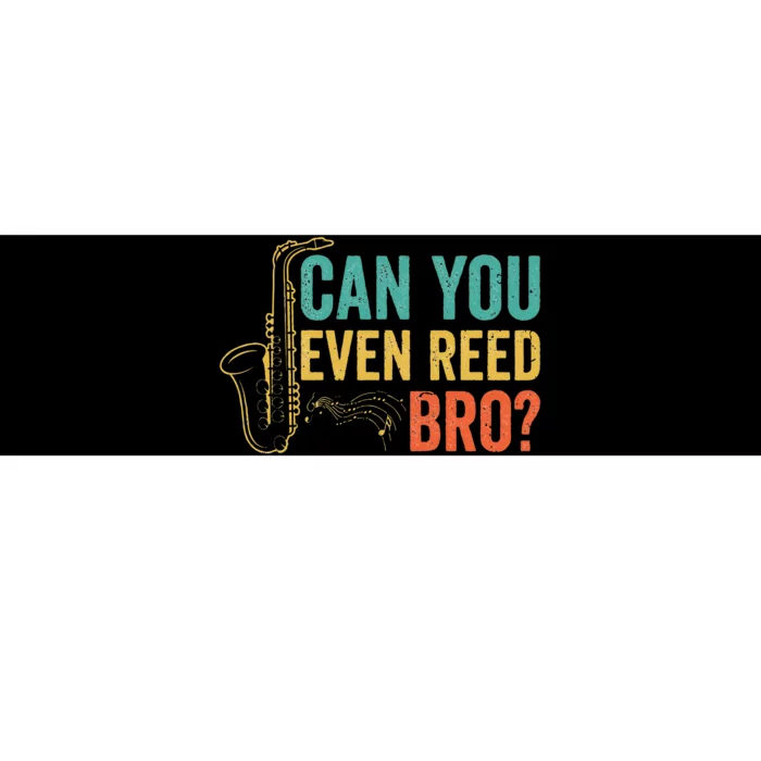 Can You Even Reed Bro Funny Saxophone Player Bumper Sticker