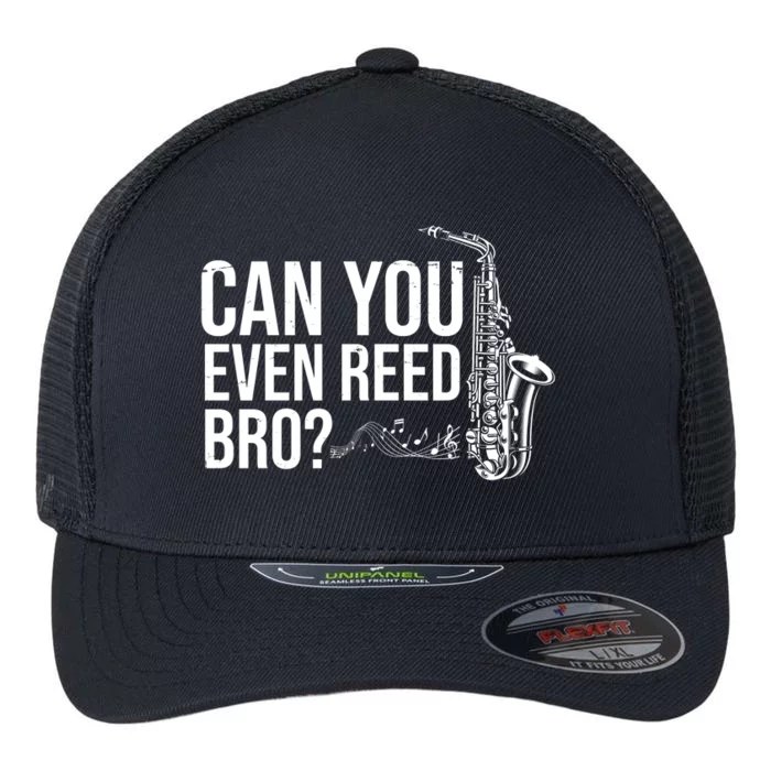 Can You Even Reed Bro Funny Saxophone Flexfit Unipanel Trucker Cap