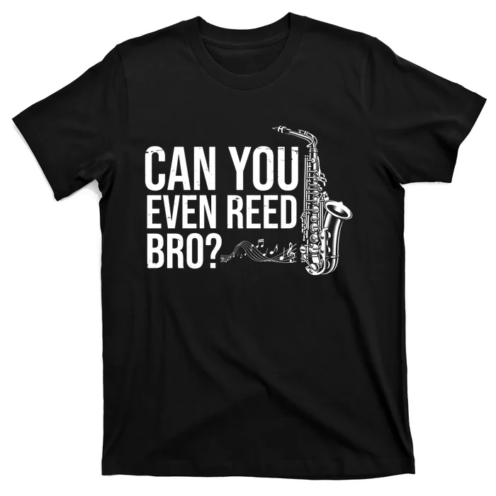 Can You Even Reed Bro Funny Saxophone T-Shirt