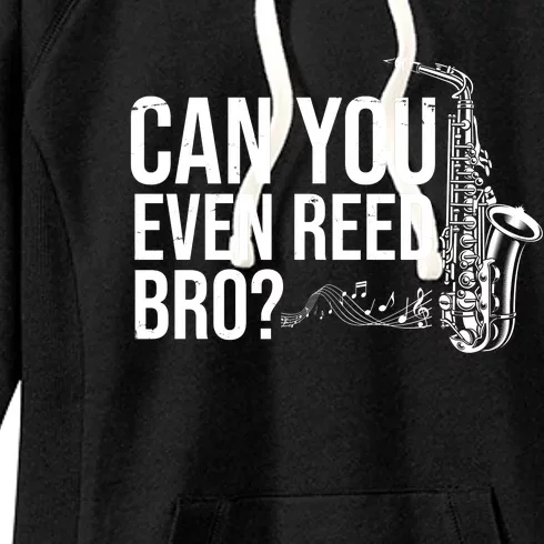 Can You Even Reed Bro Funny Saxophone Women's Fleece Hoodie