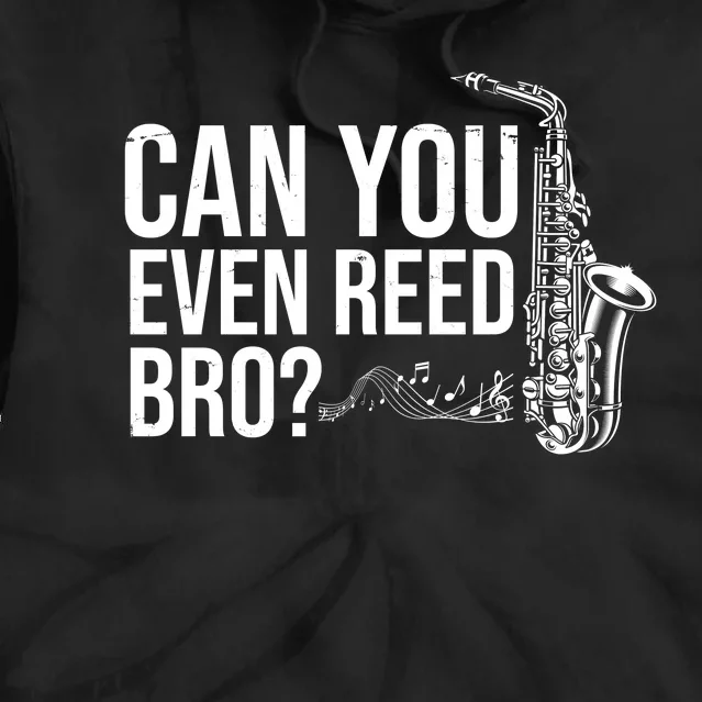 Can You Even Reed Bro Funny Saxophone Tie Dye Hoodie