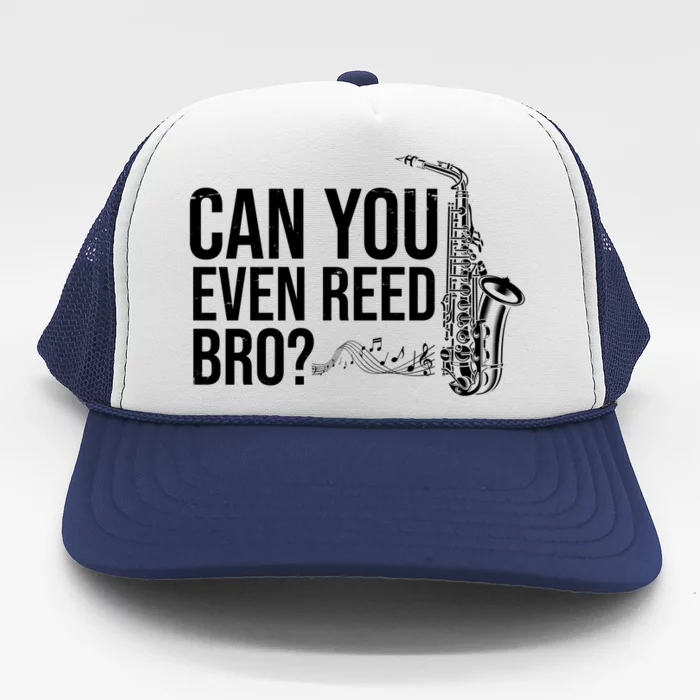 Can You Even Reed Bro Funny Saxophone Trucker Hat