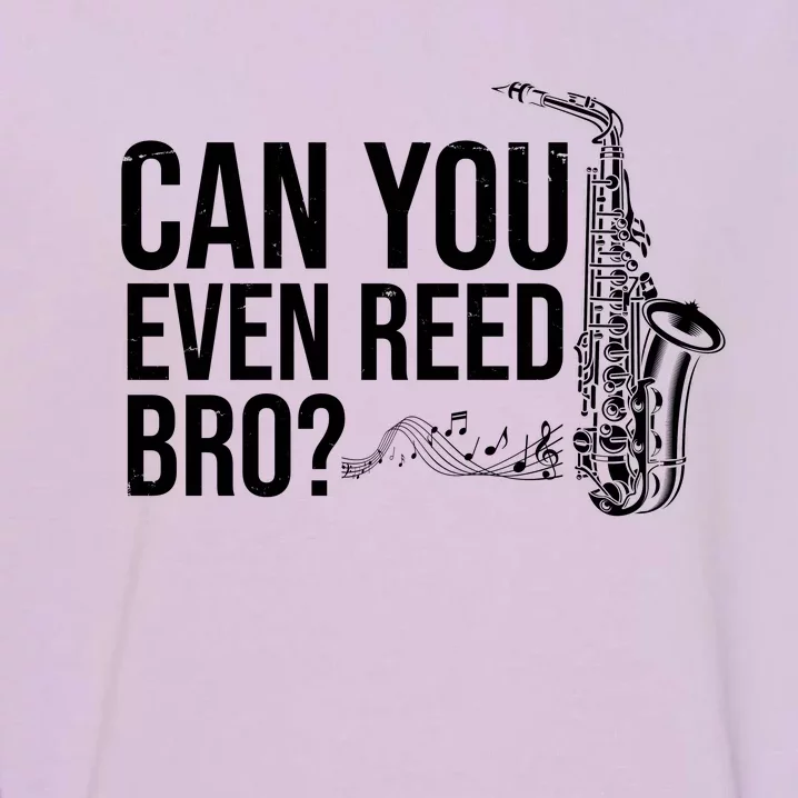 Can You Even Reed Bro Funny Saxophone Garment-Dyed Sweatshirt