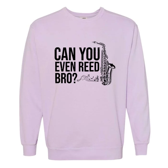 Can You Even Reed Bro Funny Saxophone Garment-Dyed Sweatshirt