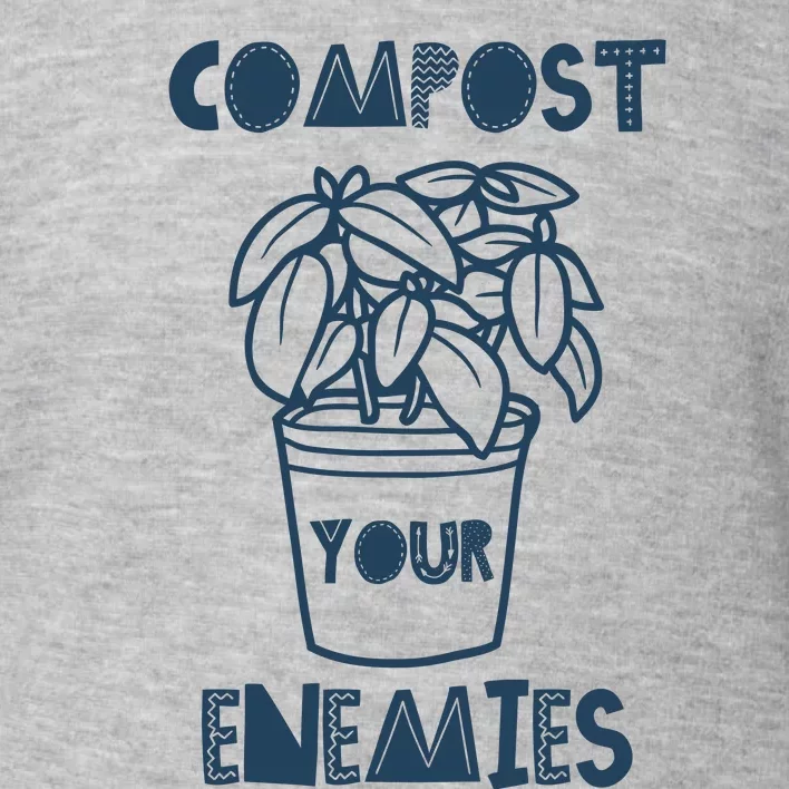 Compost Your Enemies Toddler Sweatshirt