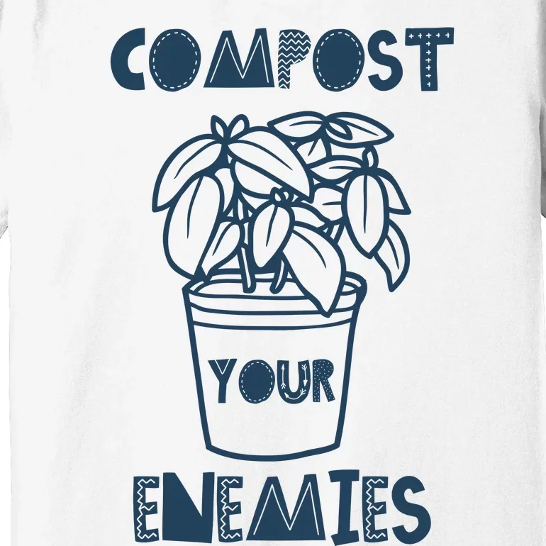 Compost Your Enemies Premium T-Shirt