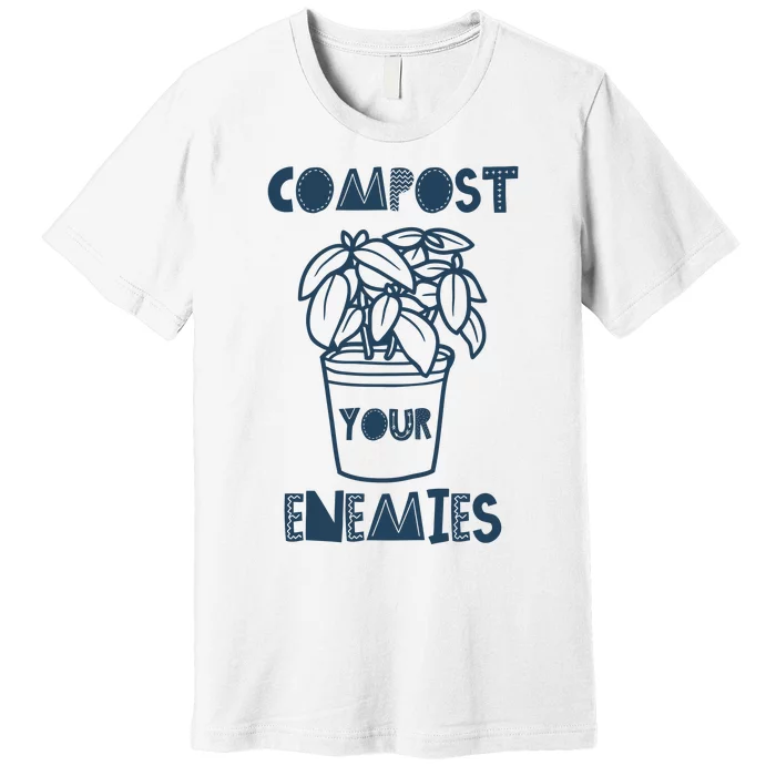 Compost Your Enemies Premium T-Shirt