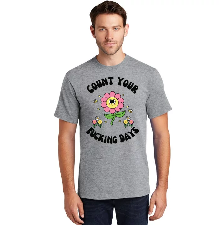 Count Your Fucking Days Tall T-Shirt