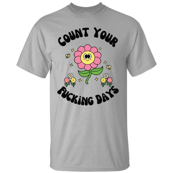 Count Your Fucking Days Tall T-Shirt