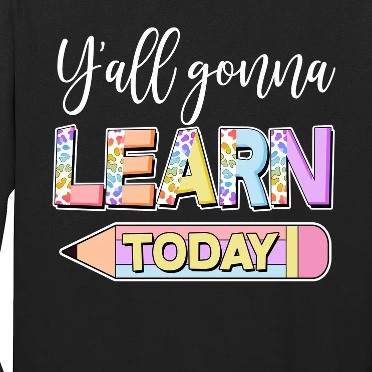 Cute Yall Gonna Learn Today Long Sleeve Shirt