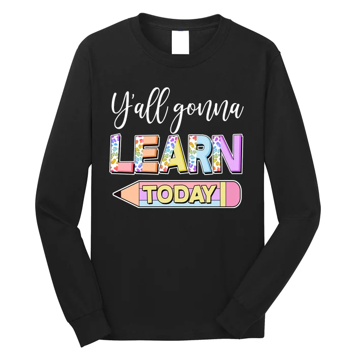 Cute Yall Gonna Learn Today Long Sleeve Shirt