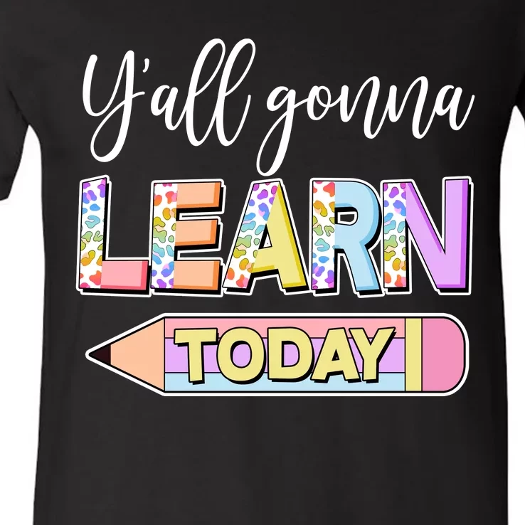 Cute Yall Gonna Learn Today V-Neck T-Shirt