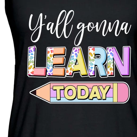 Cute Yall Gonna Learn Today Ladies Essential Flowy Tank