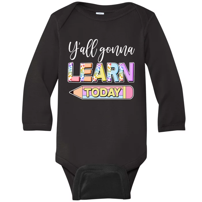 Cute Yall Gonna Learn Today Baby Long Sleeve Bodysuit