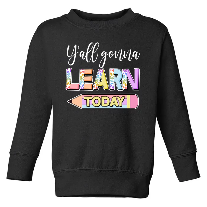 Cute Yall Gonna Learn Today Toddler Sweatshirt