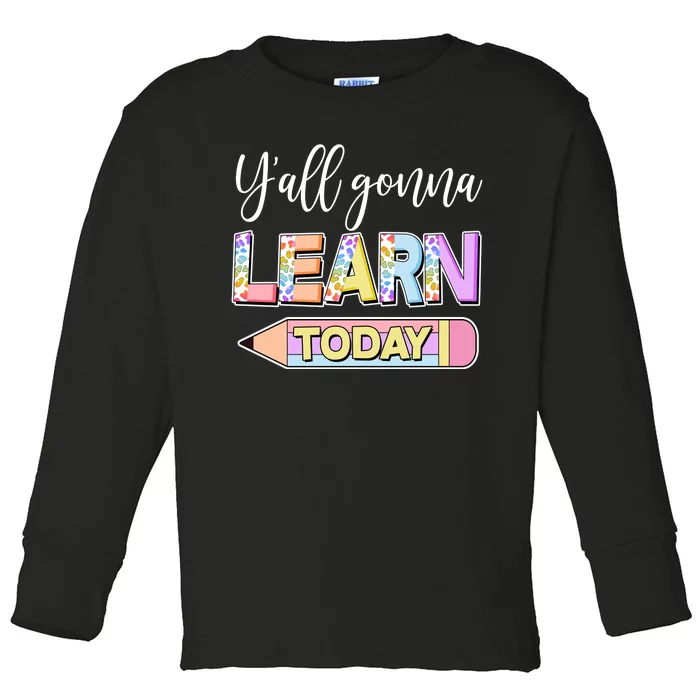 Cute Yall Gonna Learn Today Toddler Long Sleeve Shirt