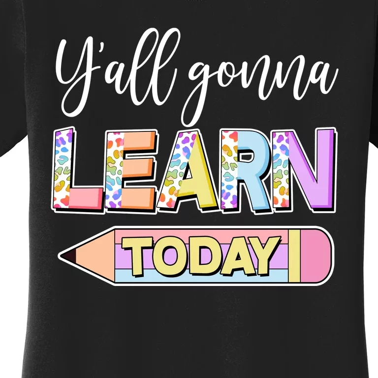 Cute Yall Gonna Learn Today Women's T-Shirt