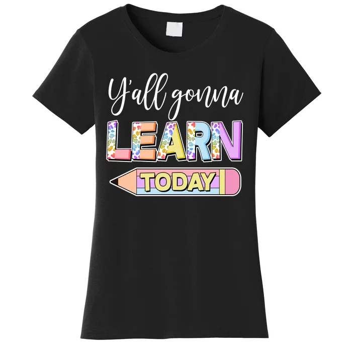 Cute Yall Gonna Learn Today Women's T-Shirt