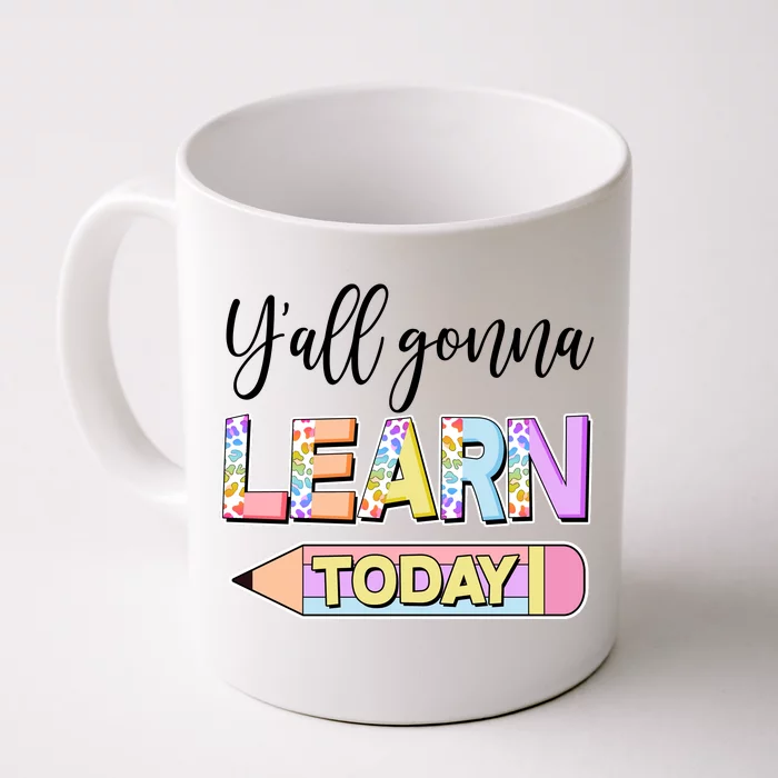 Cute Yall Gonna Learn Today Front & Back Coffee Mug