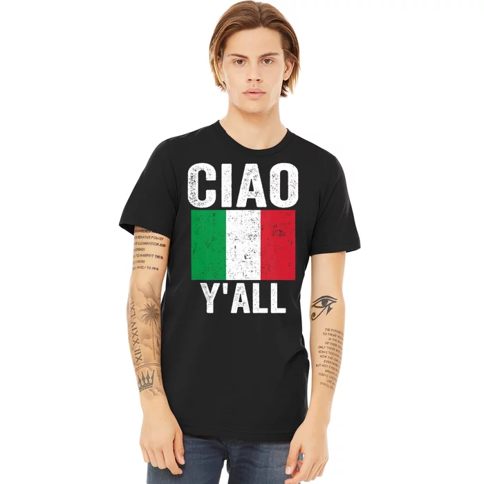 Ciao YAll Italian Slang Italian Saying Premium T-Shirt