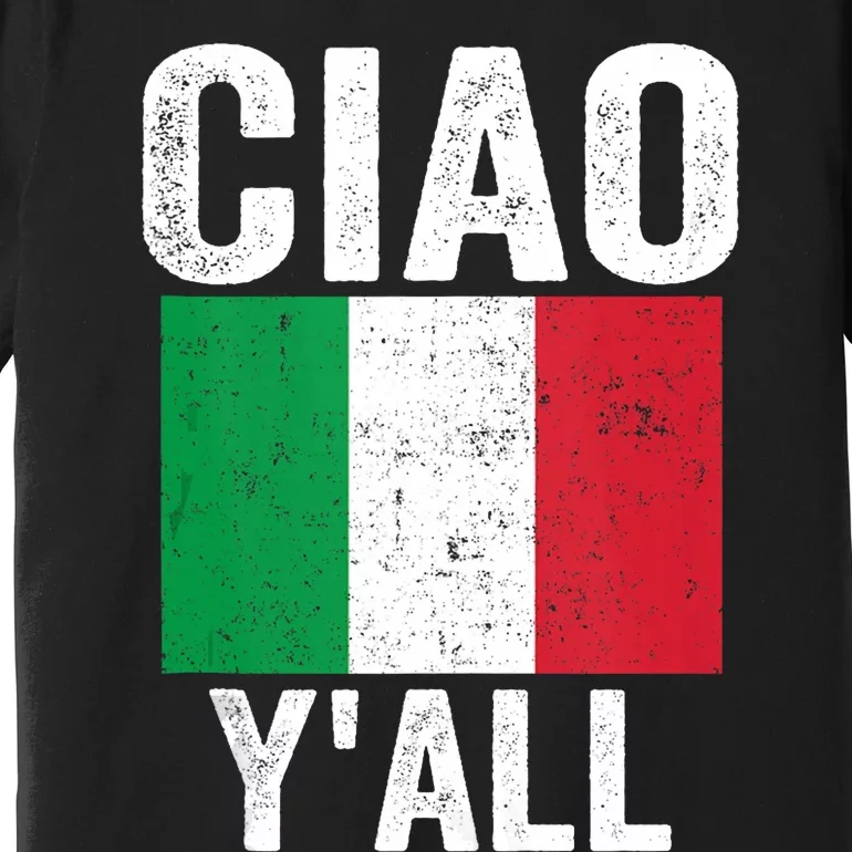 Ciao YAll Italian Slang Italian Saying Premium T-Shirt