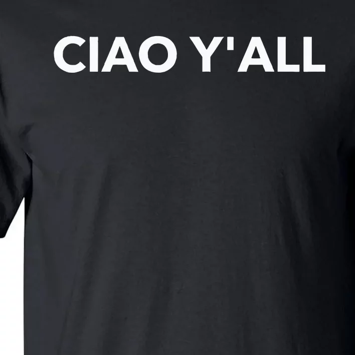 Ciao YAll Italian Slang Italian Saying Tall T-Shirt