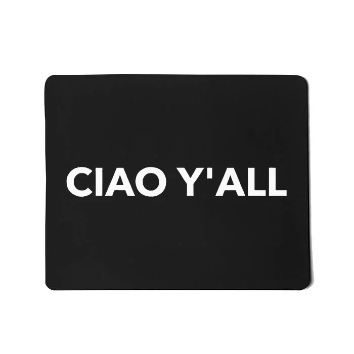 Ciao YAll Italian Slang Italian Saying Mousepad