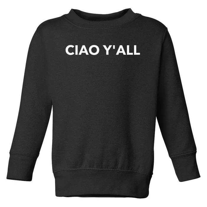 Ciao YAll Italian Slang Italian Saying Toddler Sweatshirt